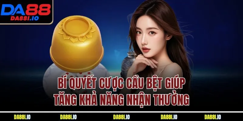 Bí quyết cược cầu bệt giúp tăng khả năng nhận thưởng 