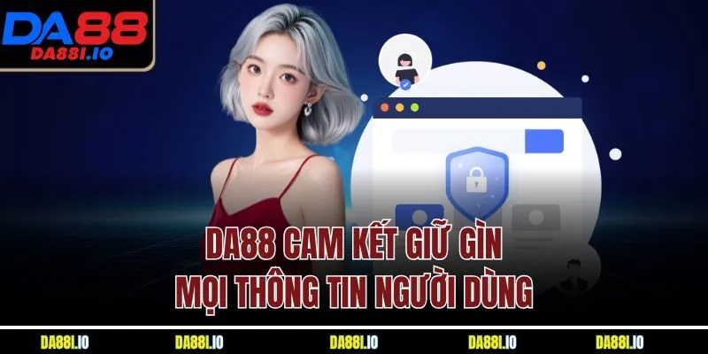 DA88 cam kết giữ gìn mọi thông tin người dùng 