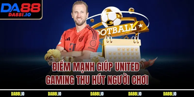 Điểm mạnh giúp United Gaming thu hút người chơi