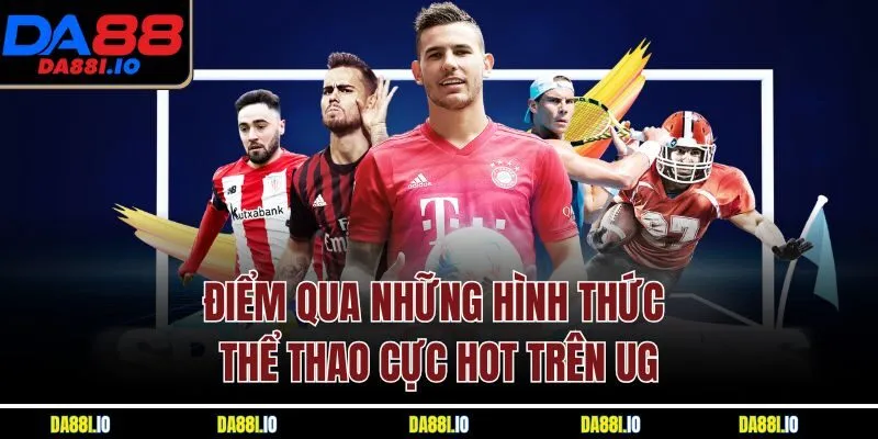 Điểm qua những hình thức thể thao cực hot trên UG