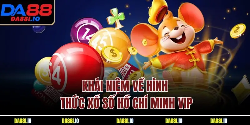 Khái niệm về hình thức xổ số Hồ Chí Minh VIP