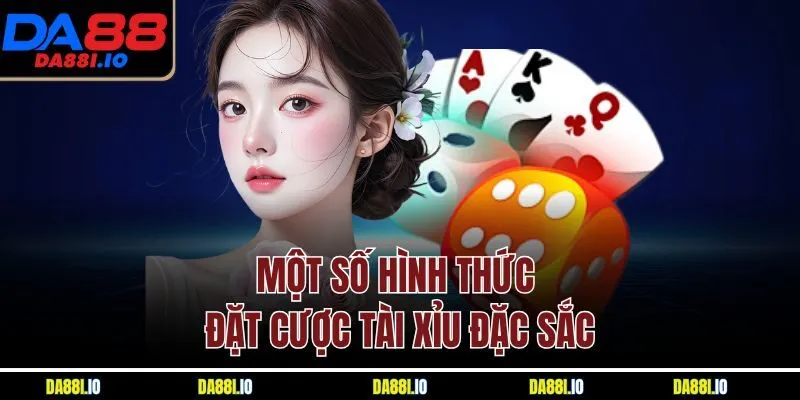 Một số hình thức đặt cược tài xỉu đặc sắc