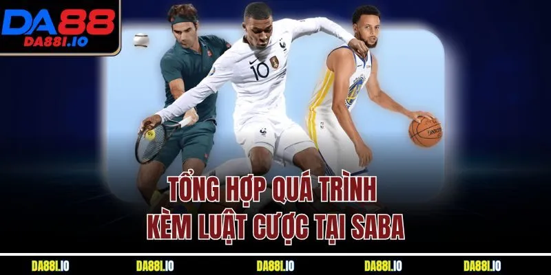 Tổng hợp quá trình kèm luật cược tại SABA